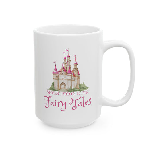 Never Too Old for Fairy Tales Mug — Personalized Name Ceramic Coffee Cup (11oz, 15oz)