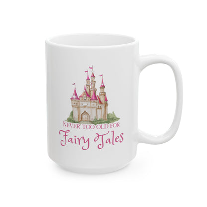 Never Too Old for Fairy Tales Mug — Personalized Name Ceramic Coffee Cup (11oz, 15oz)