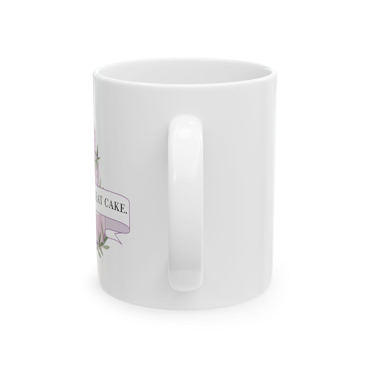 Life is Short. Eat Cake. Ceramic Mug