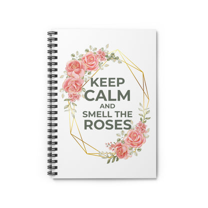 Keep Calm and Smell The Roses Spiral Notebook - Ruled Line