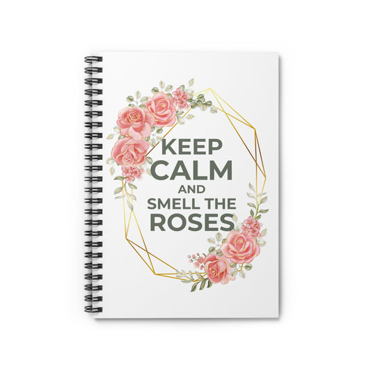 Keep Calm and Smell The Roses Spiral Notebook - Ruled Line